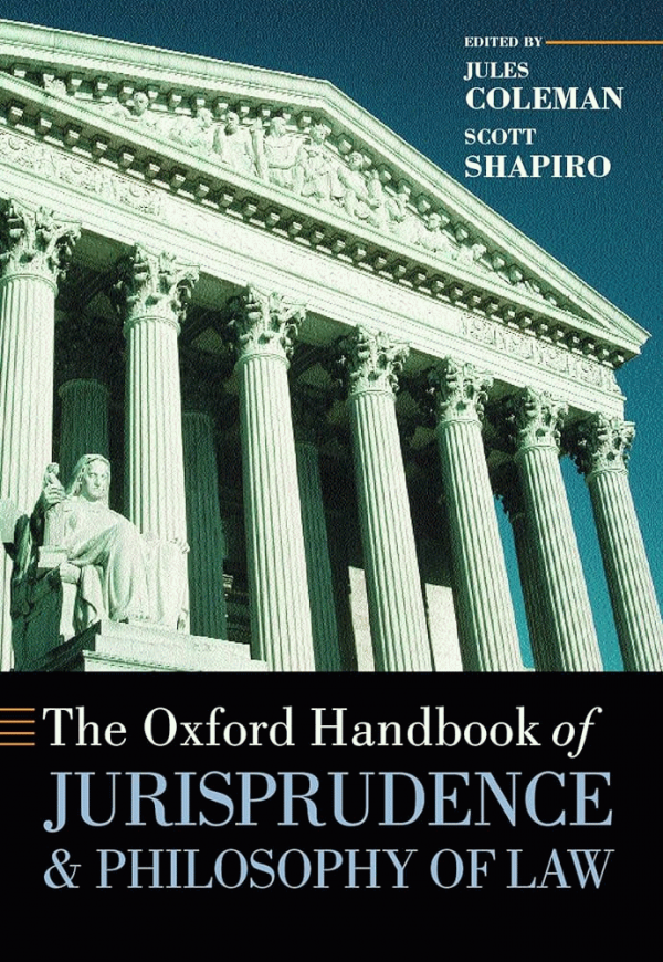 The Oxford handbook of jurisprudence and philosophy of law / (Coleman, Jules, ) 